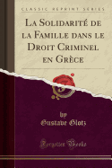 La Solidarit? de la Famille Dans Le Droit Criminel En Gr?ce (Classic Reprint)