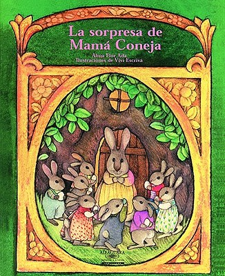 La Sorpresa de Mama Coneja (a Surprise for Mother Rabbit) - Alma Flor, ADA, and Ada, Alma Flor