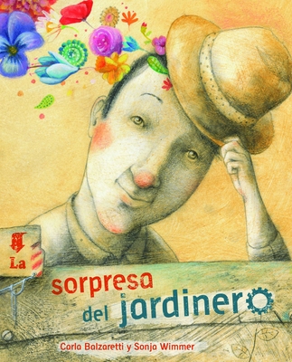 La Sorpresa del Jardinero (the Gardener's Surprise) - Balzaretti, Carla, and Wimmer, Sonja (Illustrator)
