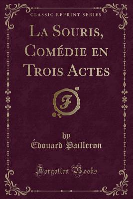 La Souris, Com?die En Trois Actes (Classic Reprint) - Pailleron, Edouard