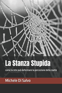 La Stanza Stupida: come la rete pu deformare la percezione della realt