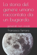 La storia del genere umano raccontata da un bugiardo: generati non creati