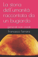 La storia dell'umanit? raccontata da un bugiardo: generati non creati