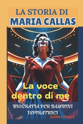 La storia di MARIA CALLAS: La voce dentro di me - Poole, Sidney