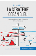 La Stratgie Ocan Bleu: L'outil de rfrence pour s'affranchir de la concurrence