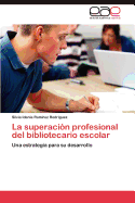 La Superacion Profesional del Bibliotecario Escolar