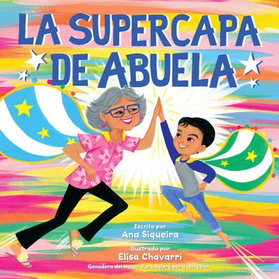 La Supercapa de Abuela: Abuela's Super Capa (Spanish Edition) - Siqueira, Ana, and Chavarri, Elisa (Illustrator)
