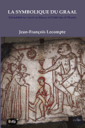 La Symbolique Du Graal: Gomtrie du conte du Graal de Chrtien de Troyes Perceval ou le conte du Graal