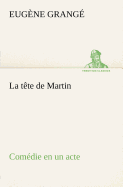 La tte de Martin Comdie en un acte