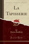 La Tapisserie (Classic Reprint)