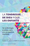La tendresse de Dieu pour les enfants: De la th?ologie pratique dans une perspective mondiale