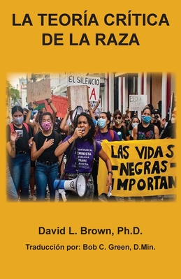 La Teor a Cr tica de la Raza (Tcr): Una Doctrina de Demonios Que Ha Cautivado Las Mentes de Los Americanos - Brown, David, and Green, Bob (Translated by)