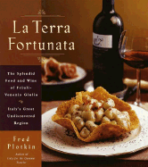 La Terra Fortunata: The Splendid Food and Wine of Friuli Venezia-Giulia, Italy's Great Undiscovered Region - Plotkin, Fred