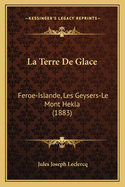 La Terre de Glace: Feroe-Islande, Les Geysers-Le Mont Hekla (1883)