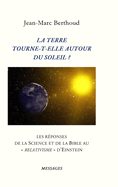 La Terre Tourne-T-Elle Autour Du Soleil ?: Les R?ponses de la Science Et de la Bible Au Relativisme d'Einstein