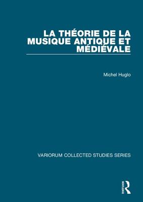 La Thorie de la Musique Antique Et Mdivale - Huglo, Michel