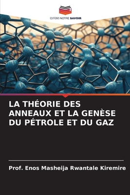 La Th?orie Des Anneaux Et La Gen?se Du P?trole Et Du Gaz By Prof Enos Masheija Rwantale Kiremire ...