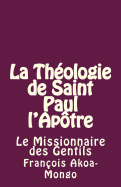 La Theologie de Saint Paul L'Apotre: Le Missionnaire Des Gentils