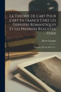 La Theorie De L'art Pour L'art En France Chez Les Derniers Romantiques Et Les Premiers Realistes. - Paris: Dorbon (1959). Ix, 487 S. 8...