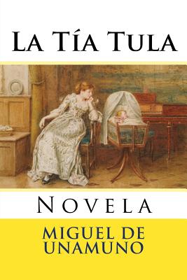 La Tia Tula: Novela - Hernandez B, Martin (Editor), and De Unamuno, Miguel