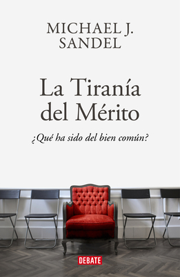 La Tirana del Merito / The Tyranny of Merit: What's Become of the Common Good? - Sandel, Michael J