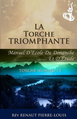 La Torche Triomphante: Torche Numero 13 - Pierre-Louis, Renaut