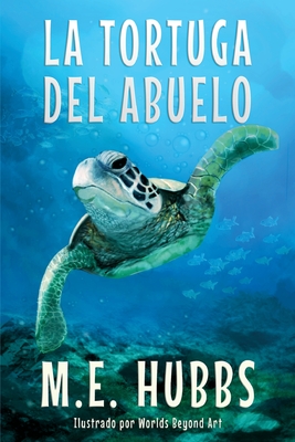 La tortuga del abuelo - Hubbs, M E, and Worlds Beyond Art (Illustrator), and Tabor, Sierra (Editor)