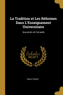 La Tradition Et Les R?formes Dans l'Enseignement Universitaire: Souvenirs Et Conseils