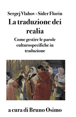 La traduzione dei realia: Saggio sulla resa delle parole culturospecifiche - Osimo, Bruno (Editor), and Lipani, Lidia (Translated by), and Florin, Vlahov