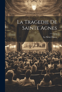 La Tragedie De Sainte Agnes