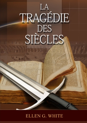 La Tragedie Des Siecles: La Grande Controverse, Vers Jsus, Jsus-Christ, Le Meilleur Chemin - G White, Ellen