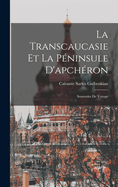 La Transcaucasie Et La Pninsule D'apchron: Souvenirs De Voyage
