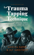 La Trauma Tapping Technique: Comment apaiser stress et traumas avec la TTT