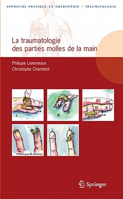 La Traumatologie Des Parties Molles de La Main - Liverneaux, Philippe A, and Chantelot, Christophe