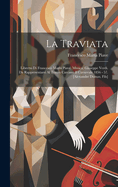 La Traviata: Libretto Di Francesco Maria Piave. Musica: Giuseppe Verdi. Da Rappresentarsi Al Teatro Carcano Il Carnevale 1856 - 57. [alexandre Dumas, Fils]