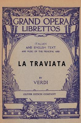 La Traviata: Libretto, Italian and English Text and Music of the Principal Airs - Verdi, Giuseppe (Composer), and Piave, Francesco Maria, and Barker, T T (Translated by)