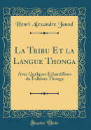 La Tribu Et La Langue Thonga: Avec Quelques chantillons Du Folklore Thonga (Classic Reprint)