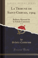 La Tribune de Saint-Gervais, 1904, Vol. 10: Bulletin Mensuel de la Schola Cantorum (Classic Reprint)