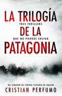 La trilog?a de la Patagonia: Tres thrillers que no podrs soltar