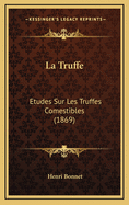 La Truffe: Etudes Sur Les Truffes Comestibles (1869)