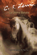 La Ultima Batalla: The Last Battle (Spanish Edition)