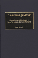 La Ultima Gaviota: Liberalism and Nostalgia in Early Twentieth-Century Panama