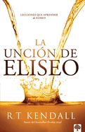 La Uncin de Eliseo / Double Anointing: Lessons to Be Learned from Elisha