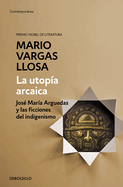 La Utopa Arcaica: Jos Mara Arguedas Y Las Ficciones del Indigenismo / The Archaic Utopia. Jos Maria Arguedas and the Indigenists Fiction