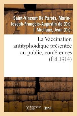 La Vaccination antitypho?dique pr?sent?e au public, conf?rences - de Saint-Vincent de Parois, Marie-Joseph-Fran?ois-Augustin