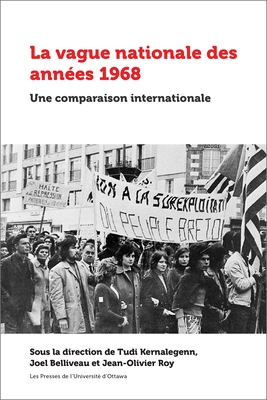 La Vague Nationale Des Ann?es 1968: Une Comparaison Internationale - Kernalegenn, Tudi (Editor), and Belliveau, Joel (Editor), and Roy, Jean-Olivier (Editor)