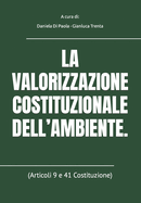 La Valorizzazione Costituzionale Dell'ambiente.: (Articoli 9 e 41 Costituzione)