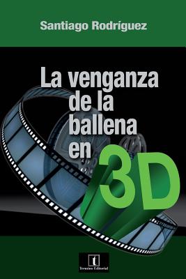 La Venganza de La Ballena En 3D - Rodriguez, Santiago