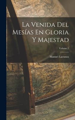 La Venida del Mes?as En Gloria Y Majestad; Volume 2 - Lacunza, Manuel