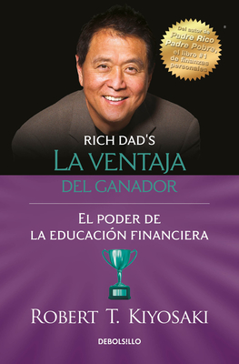 La Ventaja del Ganador: El Poder de la Educacin Financiera / Unfair Advantage. the Power of Financial Education - Kiyosaki, Robert T